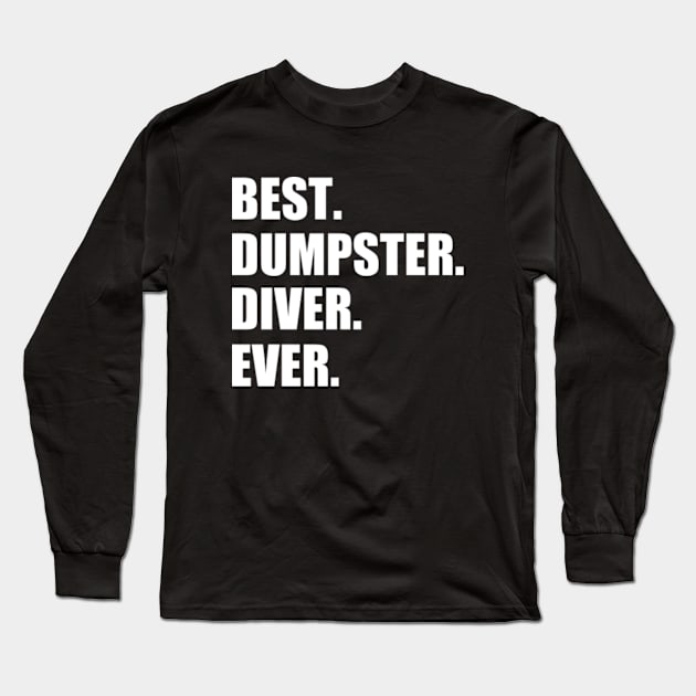 Best Dumpster Diver Ever Funny Dumpster Diver Long Sleeve T-Shirt by GreenCraft